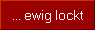... ewig lockt