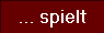 ... spielt