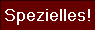 Spezielles!