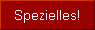 Spezielles!
