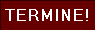 TERMINE!